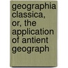 Geographia Classica, Or, the Application of Antient Geograph door Samuel Butler