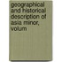 Geographical and Historical Description of Asia Minor, Volum