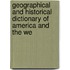 Geographical and Historical Dictionary of America and the We