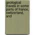 Geological Travels in Some Parts of France, Switzerland, and