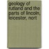 Geology of Rutland and the Parts of Lincoln, Leicester, Nort