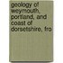 Geology of Weymouth, Portland, and Coast of Dorsetshire, fro