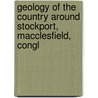 Geology of the Country Around Stockport, Macclesfield, Congl door Robert Etheridge