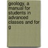 Geology, a Manual for Students in Advanced Classes and for G