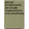 George Schwartzerdt, Der Bruder Melanchthons Und Schultheiss by Nikolaus Müller