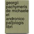 Georgii Pachymeris de Michaele Et Andronico Pal]ologis Libri