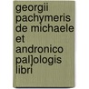 Georgii Pachymeris de Michaele Et Andronico Pal]ologis Libri door Immanuel Bekker