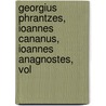 Georgius Phrantzes, Ioannes Cananus, Ioannes Anagnostes, Vol by Georgios Phrantzes