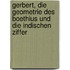 Gerbert, Die Geometrie Des Boethius Und Die Indischen Ziffer