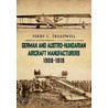 German And Austro-Hungarian Aircraft Manufacturers 1908-1918 door Terry C. Treadwell