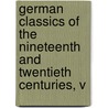 German Classics of the Nineteenth and Twentieth Centuries, V door Kuno Francke