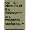 German Classics of the Nineteenth and Twentieth Centuries, V door General Books