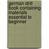 German Drill Book Containing Materials Essential to Beginner door Francis Kingsley Ball