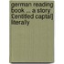 German Reading Book ... a Story £Entitled Captal] Literally