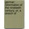 German Reformation of the Nineteeth Century, Or, a Sketch of by German Correspondent Of "The Continental Echo. "