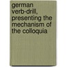German Verb-Drill, Presenting the Mechanism of the Colloquia by Adolphe Dreyspring