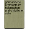 Germanische Erntefeste Im Heidnischen Und Christlichen Cultu door Heino Pfannenschmid