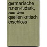 Germanische Runen-Fudark, Aus Den Quellen Kritisch Erschloss by Franz Joseph Lauth
