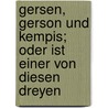 Gersen, Gerson Und Kempis; Oder Ist Einer Von Diesen Dreyen by Johann Peter Silbert