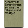 Gesammelte Abhandlungen Zur Rmischen Religions- Und Stadtges door Georg Wissowa