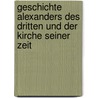Geschichte Alexanders Des Dritten Und Der Kirche Seiner Zeit door Hermann Ferdinand Reuter