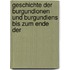 Geschichte Der Burgundionen Und Burgundiens Bis Zum Ende Der