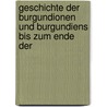 Geschichte Der Burgundionen Und Burgundiens Bis Zum Ende Der door Albert Jahn