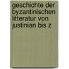 Geschichte Der Byzantinischen Litteratur Von Justinian Bis Z door Karl Krumbacher