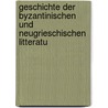 Geschichte Der Byzantinischen Und Neugrieschischen Litteratu door Karl Dieterich