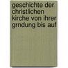 Geschichte Der Christlichen Kirche Von Ihrer Grndung Bis Auf door Philip Schaff