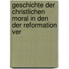 Geschichte Der Christlichen Moral in Den Der Reformation Ver door Philipp Marheineke