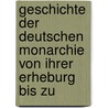 Geschichte Der Deutschen Monarchie Von Ihrer Erheburg Bis Zu by Eduard Franz Souchay