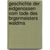 Geschichte Der Eidgenossen Vom Tode Des Brgermeisters Waldma door Robert Glutz-Blozheim