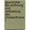 Geschichte Der Einfhrung Und Verbreitung Des Christenthums i by Father Alois Huber