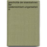 Geschichte Der Eisenbahnen Der Oesterreichisch-Ungarisehen M by Oesterreichische Eisenbahnbeamtenverein