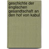 Geschichte Der Englischen Gesandtschaft an Den Hof Von Kabul by Unknown
