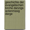 Geschichte Der Evangelischen Kirche Danzigs Actenmssig Darge by Eduard Schnaase