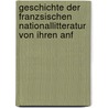 Geschichte Der Franzsischen Nationallitteratur Von Ihren Anf by Anonymous Anonymous