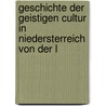 Geschichte Der Geistigen Cultur in Niedersterreich Von Der L door Anton Mayer