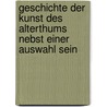 Geschichte Der Kunst Des Alterthums Nebst Einer Auswahl Sein door Julius Lessing