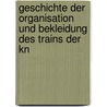 Geschichte Der Organisation Und Bekleidung Des Trains Der Kn door Martin Kiesling
