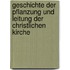 Geschichte Der Pflanzung Und Leitung Der Christlichen Kirche