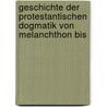 Geschichte Der Protestantischen Dogmatik Von Melanchthon Bis door Wilhelm Herrmann