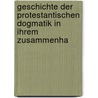 Geschichte Der Protestantischen Dogmatik in Ihrem Zusammenha door Wilhelm Friedrich Heinrich Joachim Gass