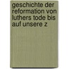 Geschichte Der Reformation Von Luthers Tode Bis Auf Unsere Z door E. Th Jaekel