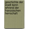 Geschichte Der Stadt Bonn Whrend Der Franzsischen Herrschaft door Werner Hesse