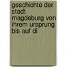 Geschichte Der Stadt Magdeburg Von Ihrem Ursprung Bis Auf Di by Ferdinand Albrecht Wolter