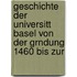 Geschichte Der Universitt Basel Von Der Grndung 1460 Bis Zur