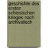Geschichte Des Ersten Schlesischen Krieges Nach Archivalisch