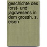 Geschichte Des Forst- Und Jagdwesens in Dem Grossh. S. Eisen door Johann Wilhelm Storch